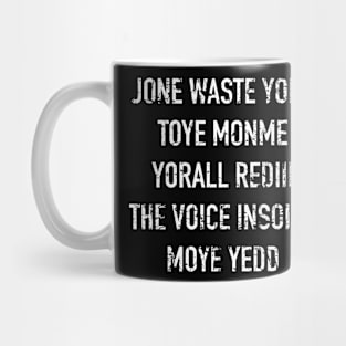 JONE WASTE YORE TOYE MONME YORALL REDIII THE VOICE INSOIDE MOYE YEDD Mug